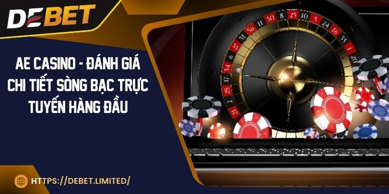 AE Casino - Đánh giá chi tiết sòng bạc trực tuyến hàng đầu