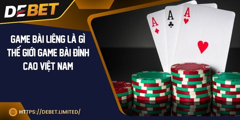 Game bài liêng là gì? Thế giới game bài đỉnh cao Việt Nam