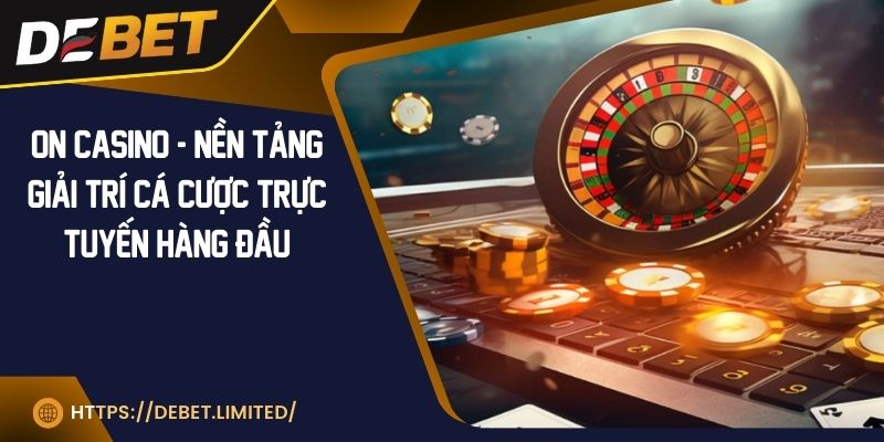 On Casino - Nền tảng giải trí cá cược trực tuyến hàng đầu